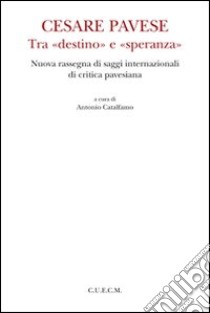 Cesare Pavese tra «destino» e «speranza» libro di Catalfamo A. (cur.)