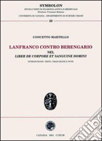 Lanfranco contro Berengario. «Nel liber de corpore et sanguine domini» libro di Martello Concetto