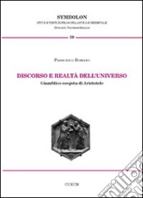 Discorso e realtà dell'universo. Giamblico esegeta di Aristotele libro di Romano Francesco