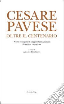 Cesare Pavese. Oltre il centenario libro di Catalfamo A. (cur.)