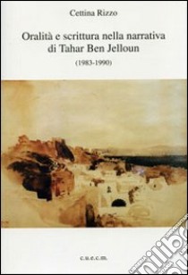 Oralità e scrittura nella narrativa di Tahar Ben Jelloun (1983-1990) libro di Rizzo Cettina