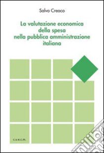 La valutazione economica della spesa nella pubblica amministrazione italiana libro di Creaco Salvo