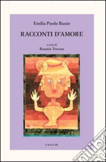 Racconti d'amore libro di Pardo Bázan Emilia