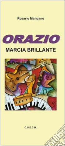 Orazio. Marcia brillante libro di Mangano Rosario