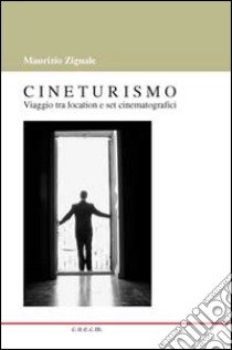 Cineturismo. Viaggio tra location e set cinematografici libro di Zignale Maurizio