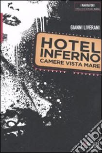 Hotel Inferno. Camere vista mare libro di Liverani Gianni