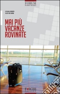 Mai più vacanze rovinate libro di Spirito Giovanna; De Gioia Valerio