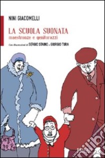 La scuola suonata. Maestronze e genitorazzi libro di Giacomelli Nini