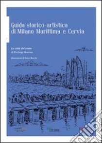 Guida storico-artistica di Milano Marittima e Cervia. Le città del vento libro di Moressa Pierluigi