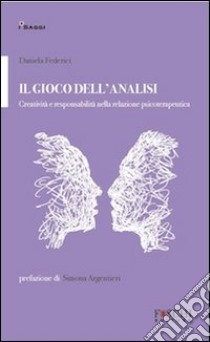 Il gioco dell'analisi. Creatività e responsabilità nella relazione psicoterapeutica libro di Federici Daniela