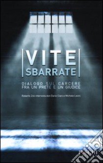 Vite sbarrate. Dialogo sul carcere fra un prete e un giudice libro di Zoli R. (cur.)