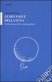 Le due facce della luna. Il riformismo nell'economia politica libro di Vitaletti Giuseppe