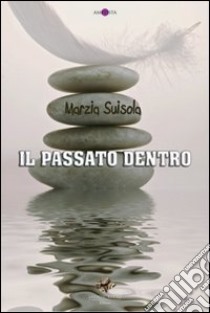 Il passato dentro libro di Suisola Marzia