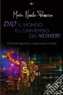 Dio, il mondo e l'universo dei numeri libro di Paonessa M. Novella