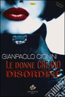 Le donne creano disordine libro di Cionini Gianpaolo