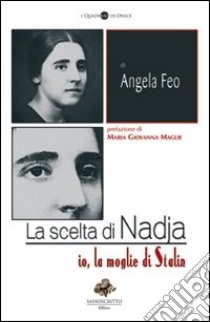 La scelta di Nadja. Io, la moglie di Stalin libro di Feo Angela