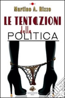 Le tentazioni della politica libro di Rizzo Martino Antonio