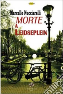 Morte a Leidseplein libro di Nucciarelli Marcello