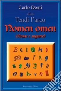 Nomen omen. Nome e augurio libro di Denti Carlo