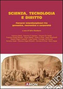 Scienza tecnologia e diritto. Percorsi interdisciplinari fra genomica, neuroetica e corporeità libro di Randazzo S. (cur.)