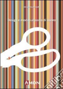 Design e moda sul posto di lavoro libro di Benelli Elisabetta