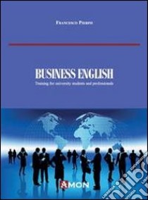 Business english. Training for University strudents and professionals libro di Pierini Francesco