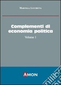 Complementi di economia politica. Vol. 1 libro di Lucchetta Marcella