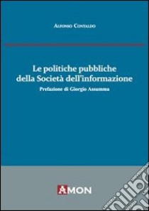 Le politiche pubbliche della società dell'informazione libro di Contaldo Alfonso