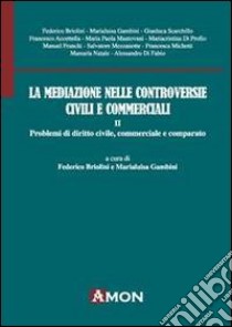 La mediazione nelle controversie civili e commerciali. Problemi di diritto civile, commerciale e comparato libro di Briolini Federico; Gambini Marialuisa