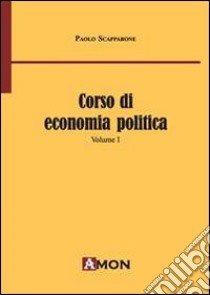 Corso di economia politica. Vol. 1 libro di Scapparone Paolo