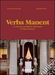 Verba manent. L'«enciclica quotidiana» delle parole di papa Francesco libro di Cecchini G. Luigi; Liani Giuseppe