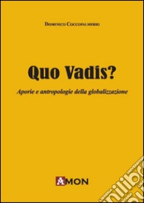 Quo vadis? Aporie e antropologie della globalizzazione libro di Coccopalmerio Domenico