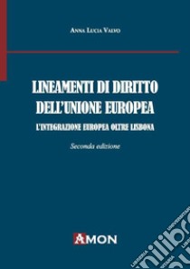 Lineamenti di diritto dell'Unione Europea. L'integrazione Europea oltre Lisbona libro di Valvo Anna Lucia