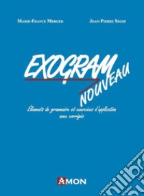 Exogram nouveau. Éléments de grammaire et exercices d'application avec corrigés libro di Merger Marie-France; Seghi Jean-Pierre