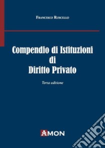 Compendio di istituzioni di diritto privato libro di Ruscello Francesco