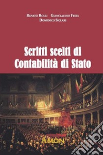 Scritti scelti di contabilità di stato libro di Rolli Renato; Festa Gianclaudio; Siclari Domenico