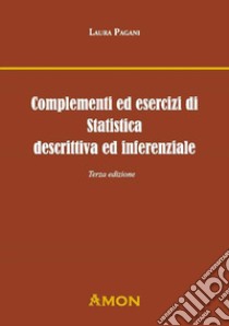 Complementi ed esercizi di statistica descrittiva e inferenziale libro di Pagani Laura