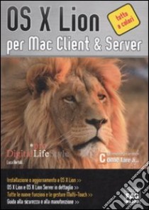 OS X Lion per Mac client & server. Ediz. illustrata libro di Bertolli Luca