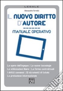 Il nuovo diritto d'autore. Manuale operativo libro di Ferretti Alessandro