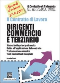 Il contratto di lavoro. Dirigenti commercio e terziario libro di Pelusi Rosalba