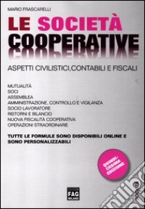 Le società cooperative. Aspetti civilistici, contabili e fiscali libro di Frascarelli Mario