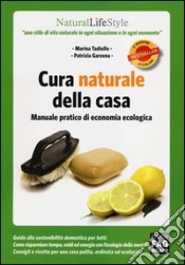 Cura naturale della casa. Manuale pratico di economia ecologica libro di Tadiello Marina; Garzena Patrizia