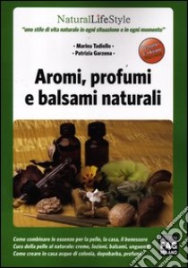 Aromi, profumi e balsami naturali libro di Tadiello Marina; Garzena Patrizia