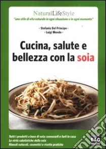 Cucina, salute e bellezza con la soia libro di Del Principe Stefania; Mondo Luigi