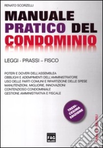 Manuale pratico del condominio. Leggi, prassi, fisco libro di Scorzelli Renato