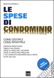 Le spese di condominio. Come gestirle, come ripartirle libro di Scorzelli Renato