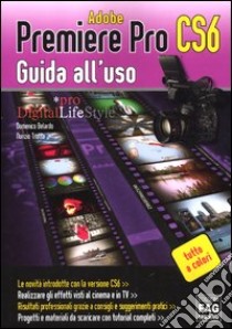 Adobe Premiere Pro CS6. Guida all'uso libro di Belardo Domenico; Trotta Nunzio