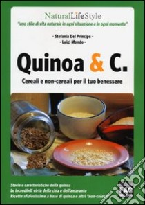 Quinoa & C. Cereali e non-cereali per il tuo benessere libro di Del Principe Stefania; Mondo Luigi