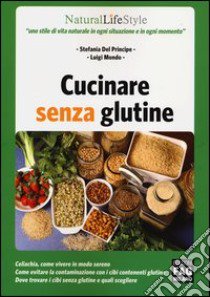 Cucinare senza glutine libro di Del Principe Stefania; Mondo Luigi