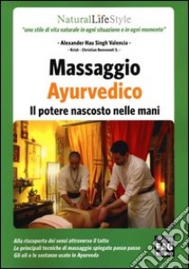 Massaggio ayurvedico. Il potere nascosto nelle mani libro di Valencia Alexander Hau Singh; Krish